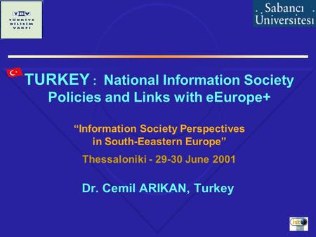 TURKEY : National Information Society Policies and Links with eEurope+ “Information Society Perspectives in South-Eeastern Europe” Thessaloniki - 29-30.