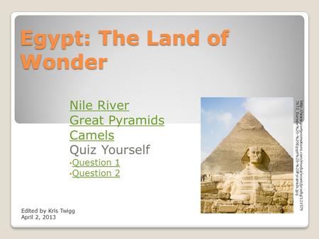 Egypt: The Land of Wonder Nile River Great Pyramids Camels Quiz Yourself Question 1 Question 2