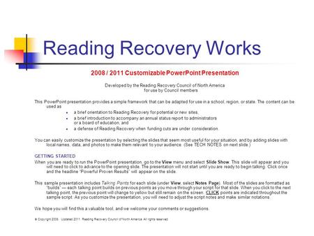 Reading Recovery Works 2008 / 2011 Customizable PowerPoint Presentation Developed by the Reading Recovery Council of North America for use by Council members.