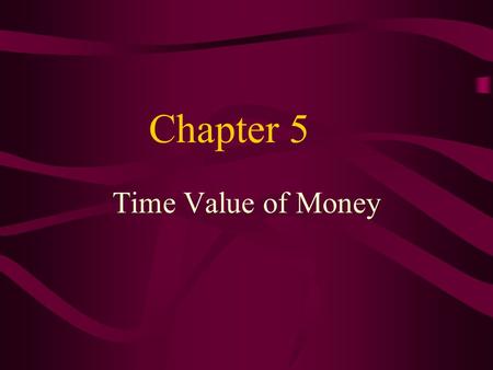 Chapter 5 Time Value of Money. Learning Objectives Describe the basic mechanics of the time value of money Perform calculations related to discounting.