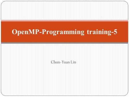 Chun-Yuan Lin OpenMP-Programming training-5. “Type 2” Pipeline Space-Time Diagram.