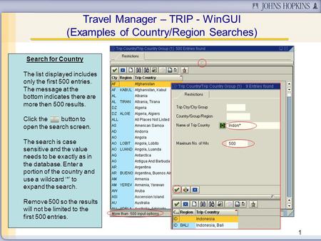 1 Travel Manager – TRIP - WinGUI (Examples of Country/Region Searches) Search for Country The list displayed includes only the first 500 entries. The message.