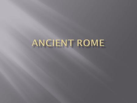  Rome: Located in the center of the Italian peninsula  Helped Romans expand in Italy and beyond  Romans settled along the Tiber River.