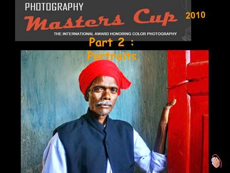 2010 Part 2 : Portraits Celebrating its 5th year, Photography Masters Cup is the leading international award honoring color photography. This celebrated.