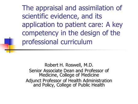 The appraisal and assimilation of scientific evidence, and its application to patient care: A key competency in the design of the professional curriculum.