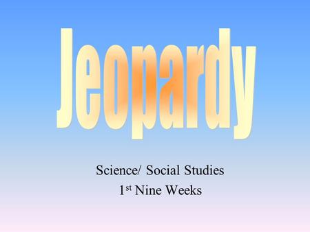 Science/ Social Studies 1 st Nine Weeks 100 200 400 300 400 Mountains and Basins Weather/ Weathering First Americans & Texans Misc. 300 200 400 200 100.