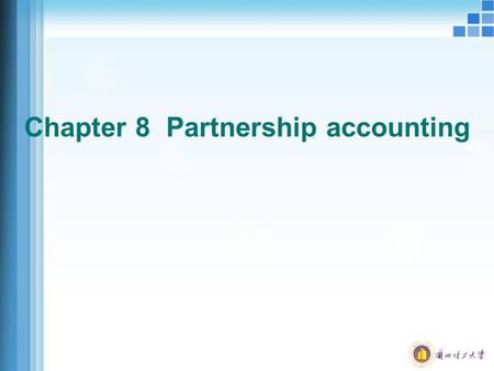 Chapter 8 Partnership accounting. 2 Learning objectives of partnership accounting  Understand the meaning of partnership types and their characteristics.