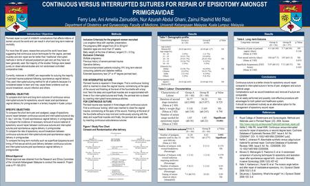 TEMPLATE DESIGN © 2008 www.PosterPresentations.com CONTINUOUS VERSUS INTERRUPTED SUTURES FOR REPAIR OF EPISIOTOMY AMONGST PRIMIGRAVIDAE Ferry Lee, Ani.