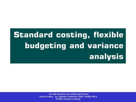 Use with Business Accounting and Finance Second Edition by Catherine Gowthorpe ISBN 1-84480-200-0 © 2005 Thomson Learning.