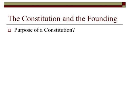 The Constitution and the Founding  Purpose of a Constitution?