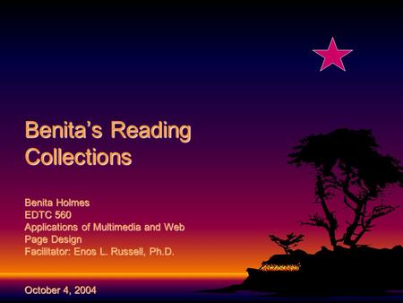 Benita’s Reading Collections Benita Holmes EDTC 560 Applications of Multimedia and Web Page Design Facilitator: Enos L. Russell, Ph.D. October 4, 2004.