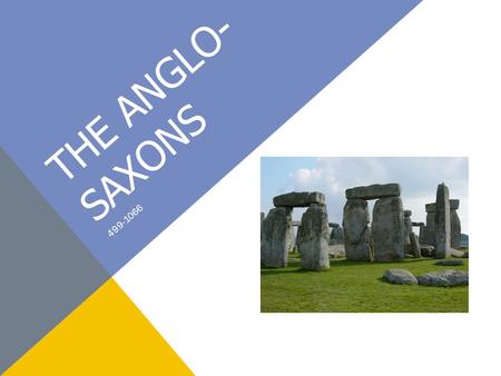 THE ANGLO- SAXONS 499-1066. Bravery in battle. Poets were used to elevate hero's and were usually as important as the warriors themselves. Warfare was.