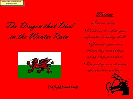 The Dragon that Died in the Winter Rain Writing. Lesson aims : Continue to refine your inferential reading skills Generate your own interesting vocabulary.