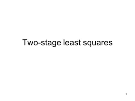 Two-stage least squares 1. D1 S1 2 P Q D1 D2D2 S1 S2 Increase in income Increase in costs 3.