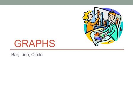 GRAPHS Bar, Line, Circle. Bar Graph A bar graph uses vertical or horizontal bars to display numerical information. Bar graphs can be used to compare amounts.