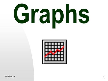 11/23/20151 Graphs 11/23/20152 Today I want you to help me make a graph. I want to make a graph that shows the change in temperature throughout the day.