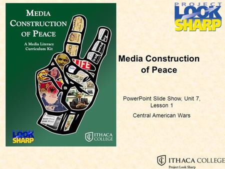 Media Construction of Peace PowerPoint Slide Show, Unit 7, Lesson 1 Central American Wars.