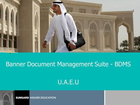 Banner Document Management Suite - BDMS U.A.E.U. Introduction David Cheney Document Management Consultant for SunGard HE Based out of Virginia Beach,