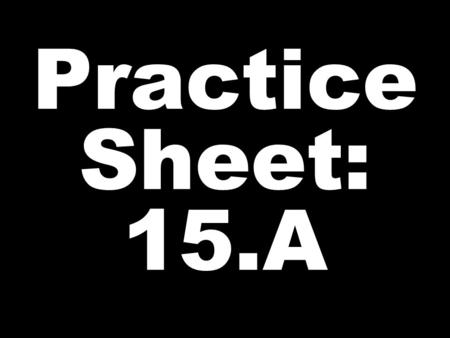 Practice Sheet: 15.A. “line of work” MAJOR straight.