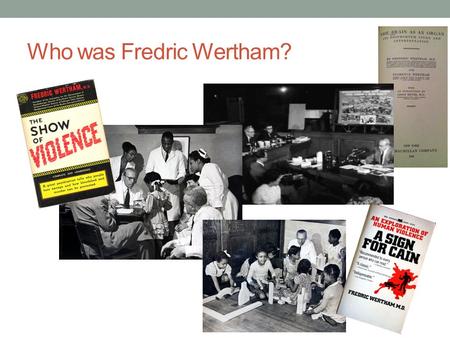 Who was Fredric Wertham?. What Were His Claims about Comics?