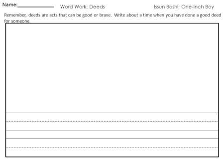 Word Work: Deeds Issun Boshi: One-Inch Boy Name:_____________ Remember, deeds are acts that can be good or brave. Write about a time when you have done.