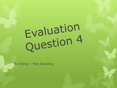 Evaluation Question 4 By Elena – May Reading. How did you use new media technologies in the construction and research, planning and evaluation stages?