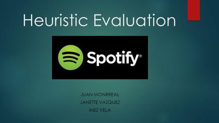 Heuristic Evaluation JUAN MONRREAL JANETTE VAZQUEZ INEZ VELA.