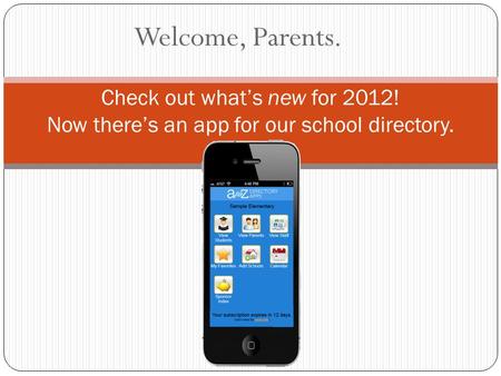 Welcome, Parents. Check out what’s new for 2012! Now there’s an app for our school directory.