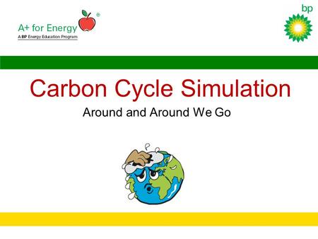 Carbon Cycle Simulation Around and Around We Go. To gain an understanding of the carbon cycle by participating in a simulation of the cycling of carbon.