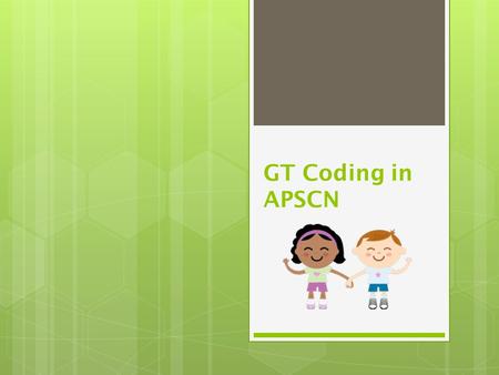 GT Coding in APSCN. The Office of Gifted & Talented checks the demographics of identified GT students using the numbers reported in the APSCN Cycle II.