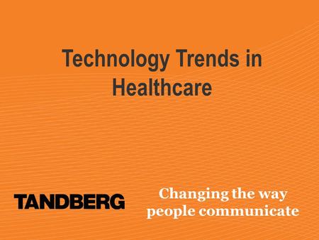 Changing the way people communicate Technology Trends in Healthcare.