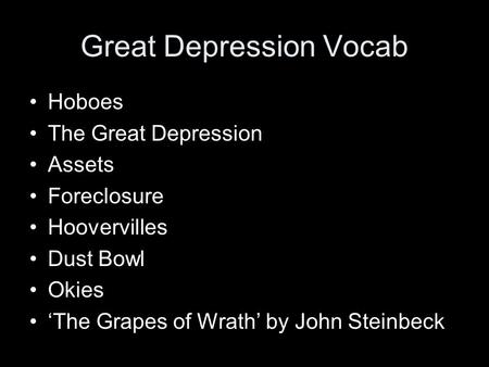 Great Depression Vocab Hoboes The Great Depression Assets Foreclosure Hoovervilles Dust Bowl Okies ‘The Grapes of Wrath’ by John Steinbeck.