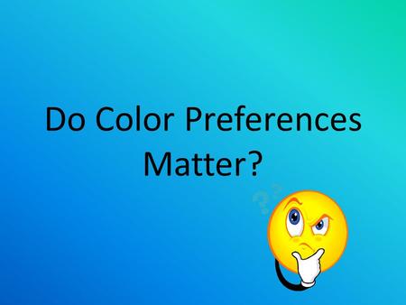 Do Color Preferences Matter?. Question Do color preferences affect repetitive tasks that require fine motor skills, like picking up small objects very.