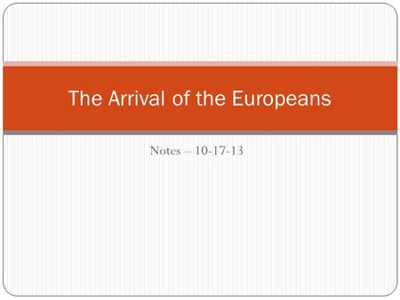 Notes – 10-17-13 The Arrival of the Europeans. Portugal In 1511, the Portuguese seized Melaka and soon occupied Moluccas, of Spice Islands. They were.