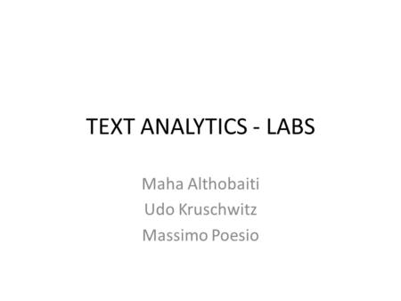 TEXT ANALYTICS - LABS Maha Althobaiti Udo Kruschwitz Massimo Poesio.