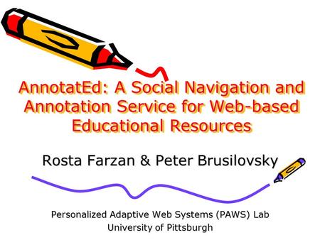 AnnotatEd: A Social Navigation and Annotation Service for Web-based Educational Resources Rosta Farzan & Peter Brusilovsky Personalized Adaptive Web Systems.