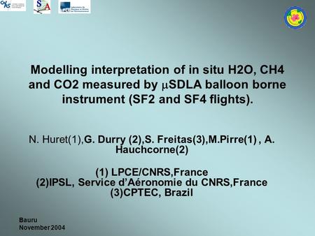 Bauru November 2004 Modelling interpretation of in situ H2O, CH4 and CO2 measured by  SDLA balloon borne instrument (SF2 and SF4 flights). N. Huret(1),G.