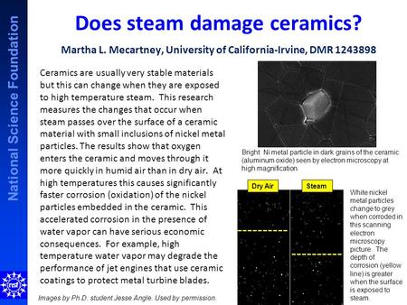 National Science Foundation Does steam damage ceramics? Martha L. Mecartney, University of California-Irvine, DMR 1243898 Ceramics are usually very stable.