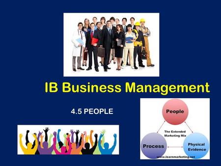 IB Business Management 4.5 PEOPLE. Learning Outcomes To be able to analyse the importance of the employee-customer relationships in the marketing of a.