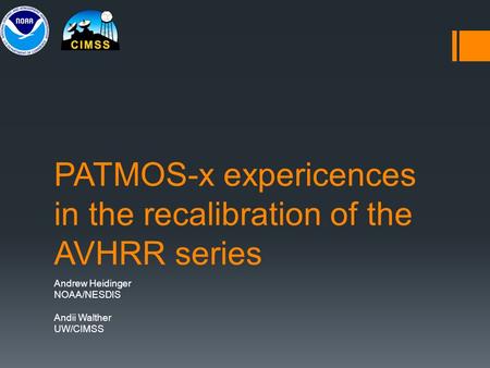 PATMOS-x expericences in the recalibration of the AVHRR series Andrew Heidinger NOAA/NESDIS Andii Walther UW/CIMSS.