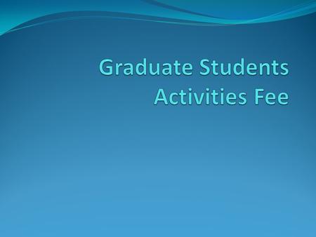 What is Student Activities Fee? Fee collected from every graduate student every term, which goes directly to a fund controlled and dispersed by GPSA.