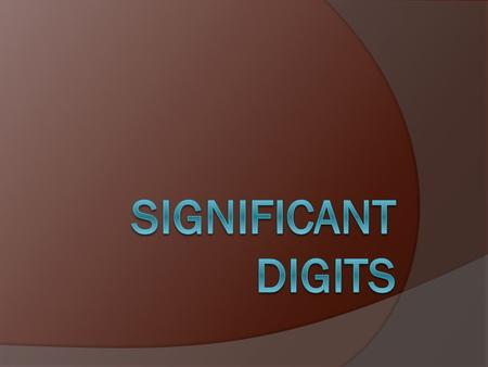 Exact Numbers  Are absolutely correct  Obtained by counting  Obtained by definition  Infinite number of significant digits. Example: Counting a stack.