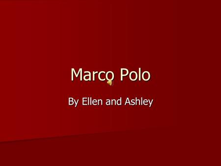 Marco Polo By Ellen and Ashley Traveling The Polo’s left their home in Italy in 1271. The Polo’s left their home in Italy in 1271. They spent 24 years.