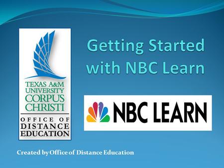 Created by Office of Distance Education. Workshop Overview This workshop was created as an introduction for new users to get acquainted with NBC Learn,