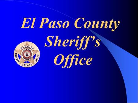 El Paso County Sheriff’s Office. The Mission of the El Paso County Sheriff’s Office is to fulfill the duties and responsibilities of the Office as set.