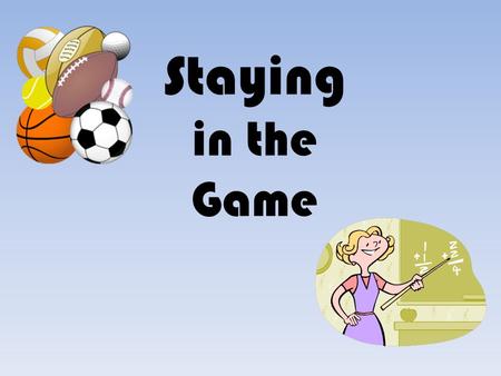 Staying in the Game. A Successful Teacher Is: Ready The Work Is Ready The Room Is Ready The Teacher Is Ready Harry Wong.