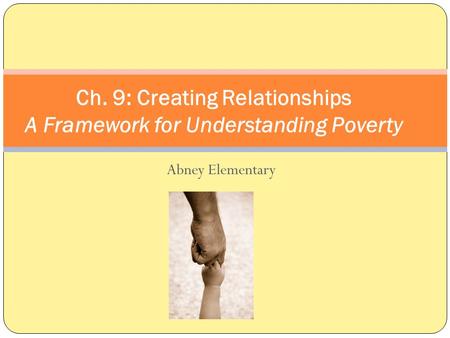 Abney Elementary Ch. 9: Creating Relationships A Framework for Understanding Poverty.