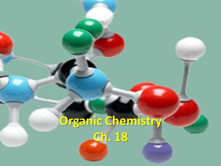 Organic Chemistry Ch. 18. Organic Chemistry Study of organic molecules: Study of organic molecules: – Hydrocarbons – Alcohols – Acids – Vitamins – Ethers.