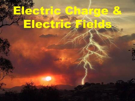 1 Electric Charge & Electric Fields. Objects with excess + or - charge give rise to electric force. 2.