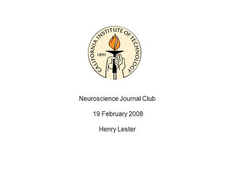 Neuroscience Journal Club 19 February 2008 Henry Lester.